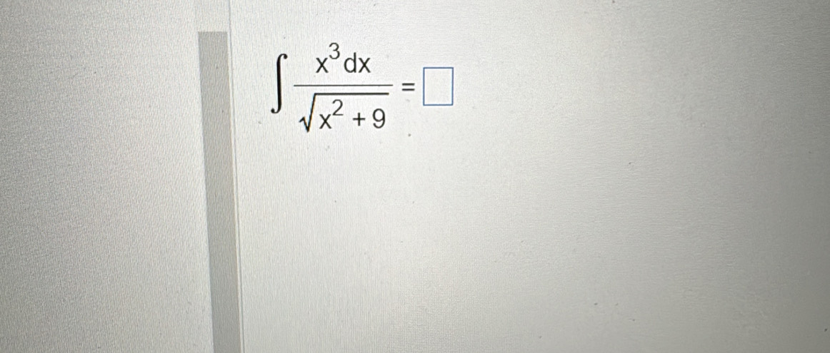 ∈t  x^3dx/sqrt(x^2+9) =□