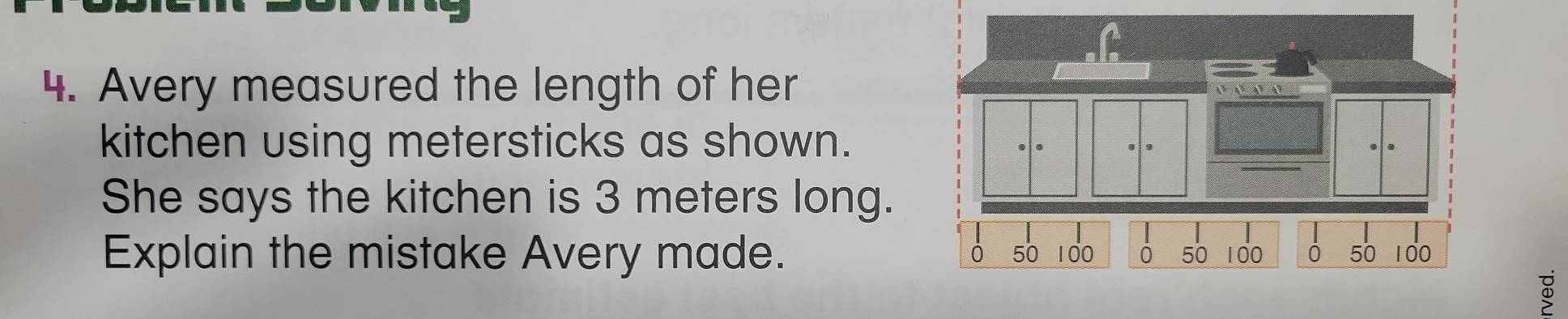 Avery measured the length of her 
kitchen using metersticks as shown. 
She says the kitchen is 3 meters long. 
Explain the mistake Avery made.