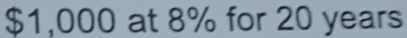 $1,000 at 8% for 20 years