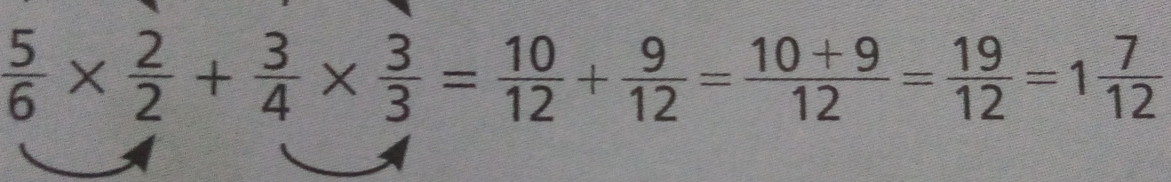  5/6 *  2/2 + 3/4 *  3/3 = 10/12 + 9/12 = (10+9)/12 = 19/12 =1 7/12 