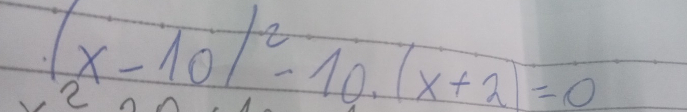 (x-10)^2-10.(x+2)=0
2