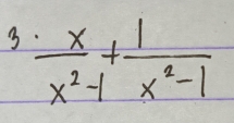 3  x/x^2-1 + 1/x^2-1 