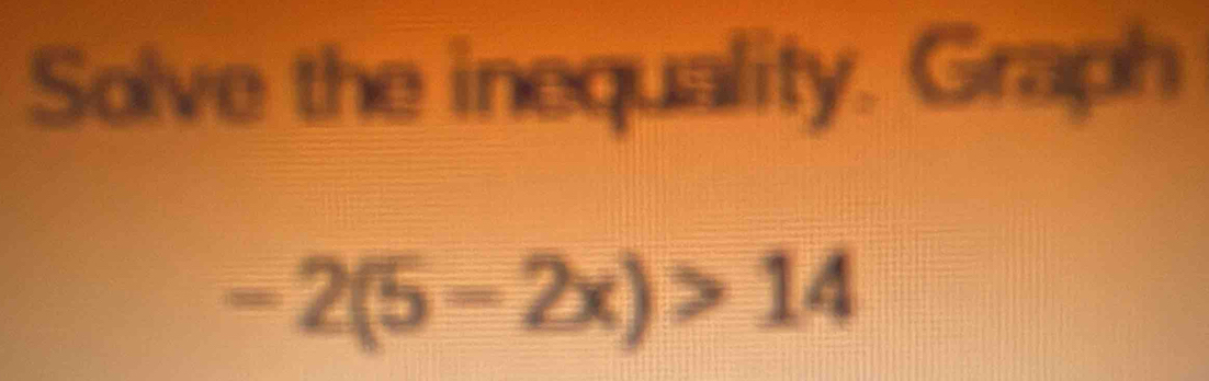 Solve the inequality. Graph
-2(5-2x)>14