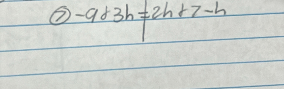 ⑦ -9d3h!= 2h+7-h