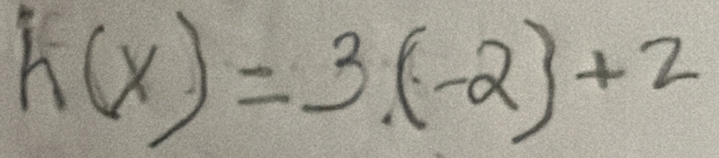 h(x)=3(-2)+2