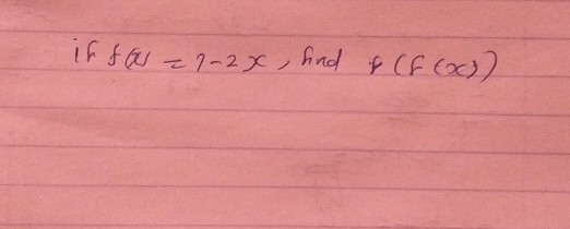 if f(x)=7-2x , And f(f(x))