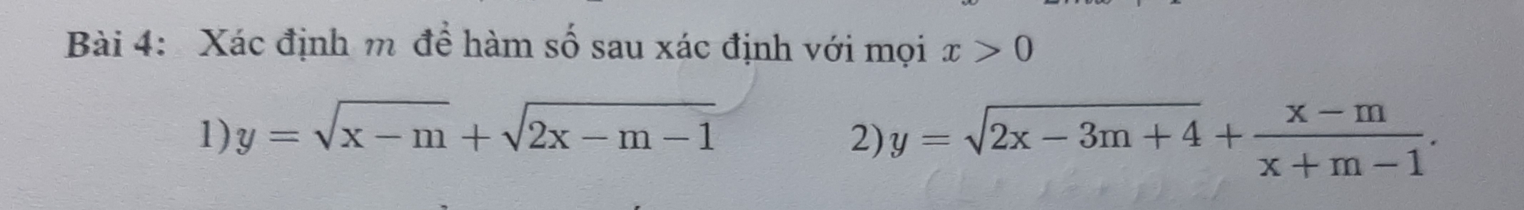 Xác định m để hàm số sau xác định với mọi x>0
1) y=sqrt(x-m)+sqrt(2x-m-1)
2) y=sqrt(2x-3m+4)+ (x-m)/x+m-1 .