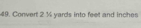 Convert 2 ¼ yards into feet and inches