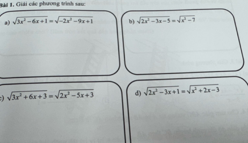 Giải các phương trình sau: 
a) sqrt(3x^2-6x+1)=sqrt(-2x^2-9x+1) b) sqrt(2x^2-3x-5)=sqrt(x^2-7)
) sqrt(3x^2+6x+3)=sqrt(2x^2-5x+3)
d) sqrt(2x^2-3x+1)=sqrt(x^2+2x-3)