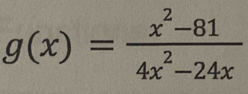 g(x)= (x^2-81)/4x^2-24x 