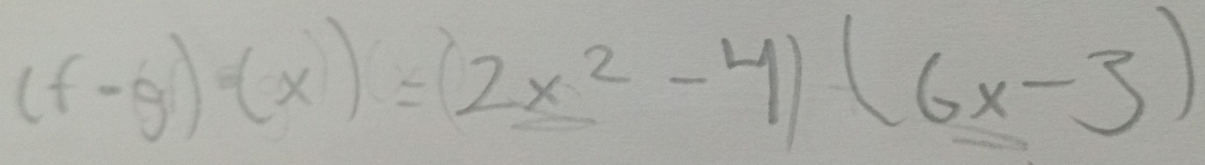 (f-g)(x)=(2x^2-4)(6x-3)