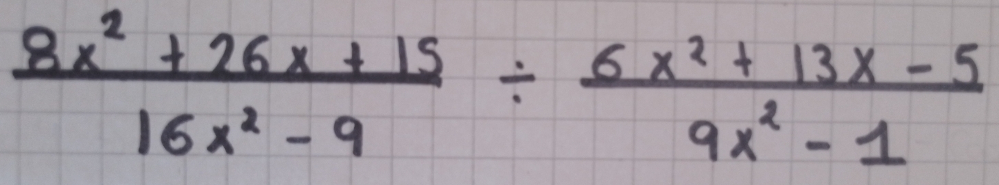  (8x^2+26x+15)/16x^2-9 /  (6x^2+13x-5)/9x^2-1 