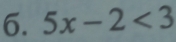 5x-2<3</tex>
