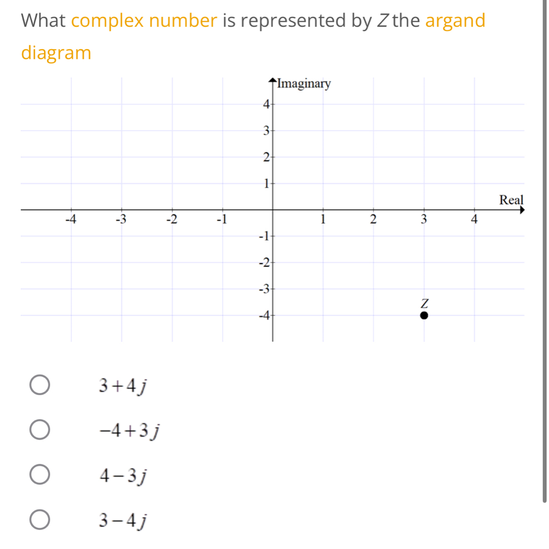 What complex number is represented by Zthe argand
diagram
3+4j
-4+3j
4-3j
3-4j