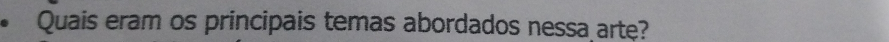 Quais eram os principais temas abordados nessa arte?