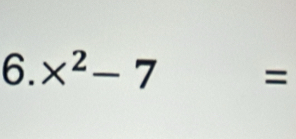 x^2-7 =