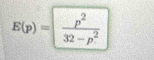 E(p)= p^2/32-p^2 