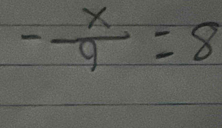 - x/9 =8