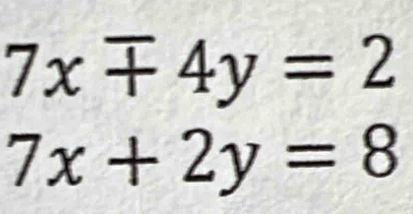 7xmp 4y=2
7x+2y=8