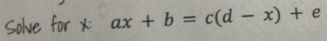 rX ax+b=c(d-x)+e