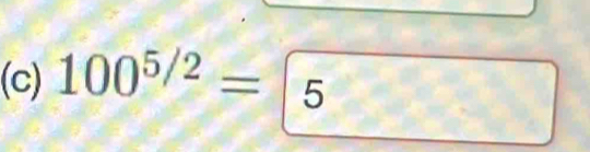 100^(5/2)=5