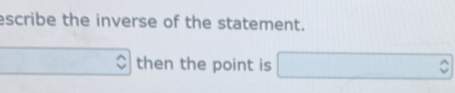 escribe the inverse of the statement. 
I then the point is □