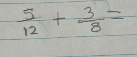  5/12 + 3/8 =