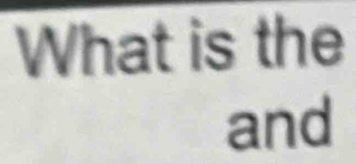 What is the 
and