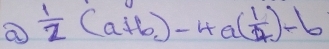  1/2 (a+b)-4a( 1/2 )-b