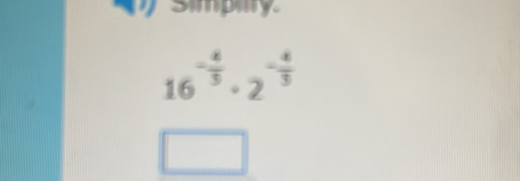 simpiry.
16^(-frac 4)5· 2^(-frac 4)3