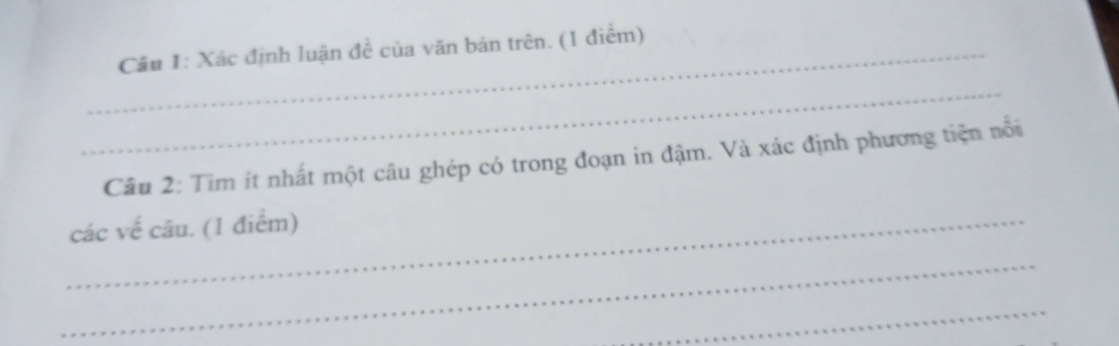 Xác định luận đề của văn bản trên. (1 điểm) 
_ 
Câu 2: Tìm ít nhất một câu ghép có trong đoạn in đậm. Và xác định phương tiện nổi 
_các vế câu. (1 điểm) 
_ 
_