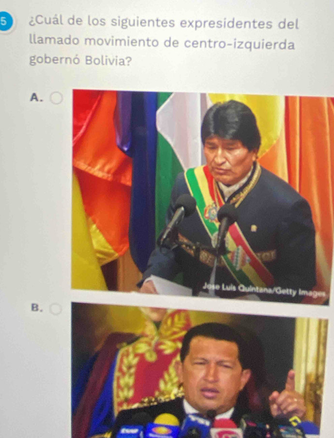 5 ¿Cuál de los siguientes expresidentes del
llamado movimiento de centro-izquierda
gobernó Bolivia?
A.
s
B.