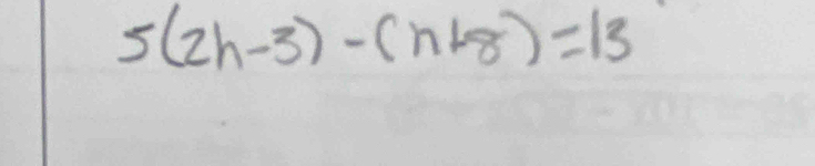 5(2h-3)-(n+8)=13