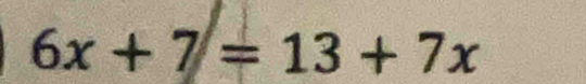 6x+7=13+7x