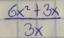  (6x^2+3x)/3x 