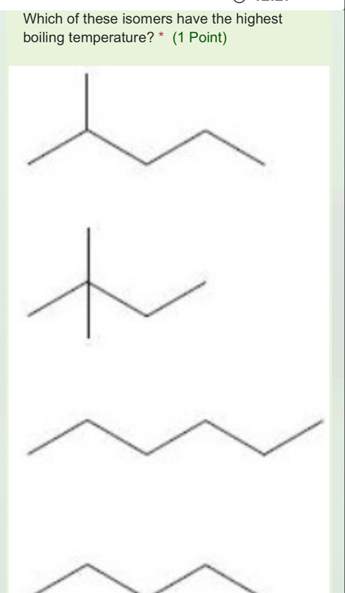 Which of these isomers have the highest 
boiling temperature? * (1 Point)