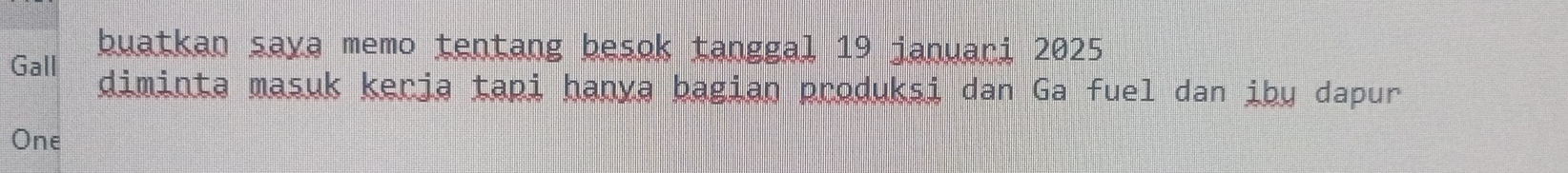 buatkan saya memo tentang besok tanggal 19 januari 2025 
Gall diminta masuk kerja tapi hanya bagian produksi dan Ga fuel dan ibu dapur 
One