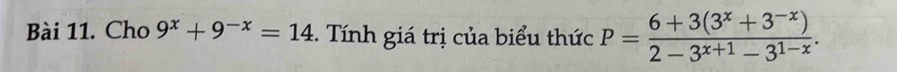 Cho 9^x+9^(-x)=14 Tnh giá trị của biểu thức P= (6+3(3^x+3^(-x)))/2-3^(x+1)-3^(1-x) .