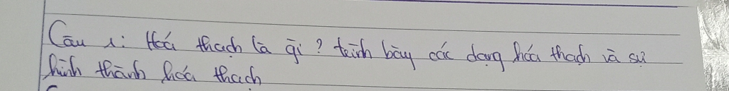 Cau x: Hea thach (a qi? tāsh bāg cói dōng háú thach vā sa 
Thich thanh Qoa thach