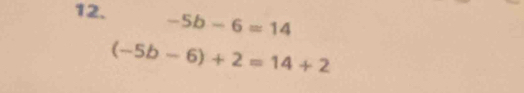 -5b-6=14
(-5b-6)+2=14+2