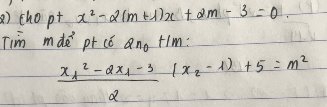 ) chopt x^2-2(m+1)x+2m-3=0. 
Tim mde pt có ano tim:
frac x^2_1-2x_1-32(x_2-1)+5=m^2