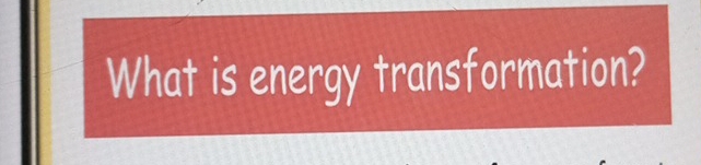 What is energy transformation?