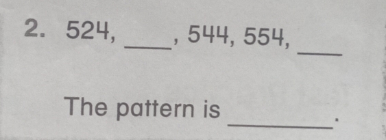 524, _, 544, 554, 
_ 
_ 
The pattern is