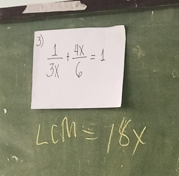 3
 1/3x + 4x/6 =1
LCM=18x