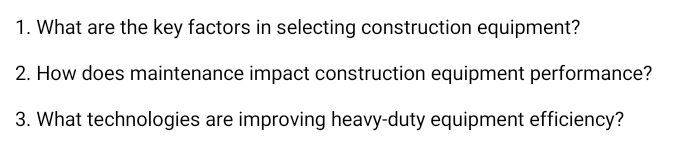 What are the key factors in selecting construction equipment? 
2. How does maintenance impact construction equipment performance? 
3. What technologies are improving heavy-duty equipment efficiency?