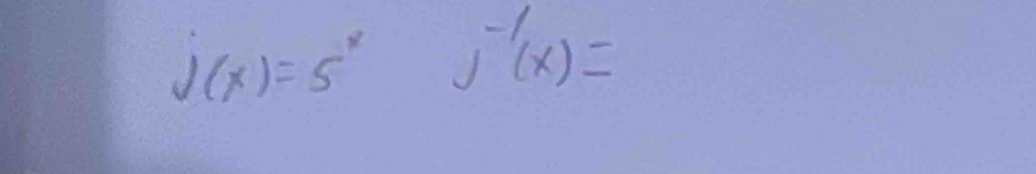 j(x)=5^x j^(-1)(x)=