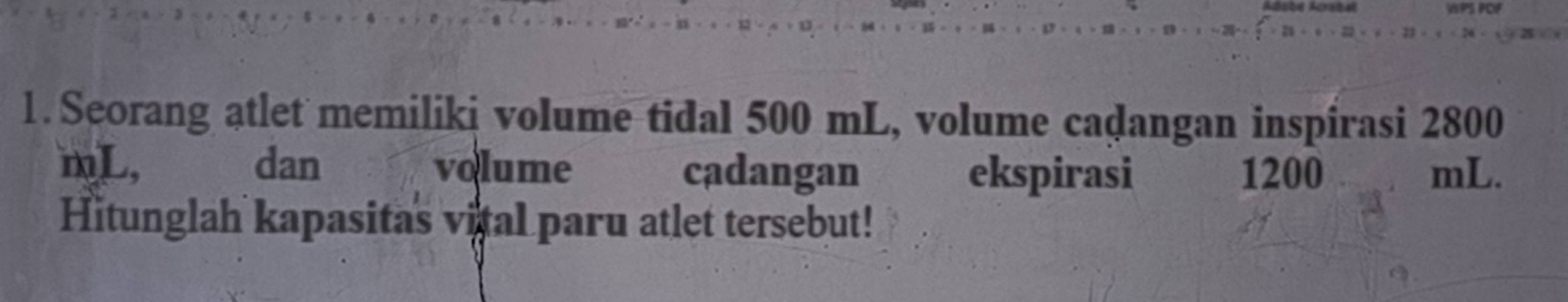 Seorang atlet memiliki volume tidal 500 mL, volume caḍangan inspirasi 2800
mL, dan volume cadangan ekspirasi 1200 mL. 
Hitunglah kapasitas vital paru atlet tersebut!