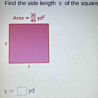 Find the side length s of the square
s=□ yd