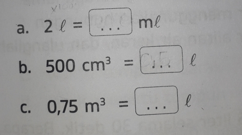 2ell =□ mell
b. 500 cm³ = □
C. 0,75m^3=...ell