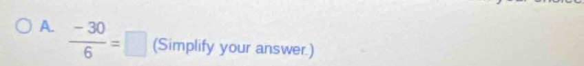  (-30)/6 =□ (Simplify your answer.)